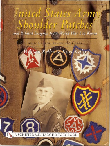 United States Army Shoulder Patches And Related Insignia From World War I To Korea Army Groups Armies And Corps William Keller Kurt Keller