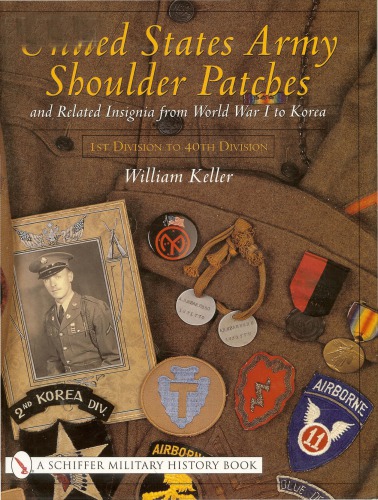 United States Army Shoulder Patches And Related Insignia From World War I To Korea 1st Division To 40th Division William Keller