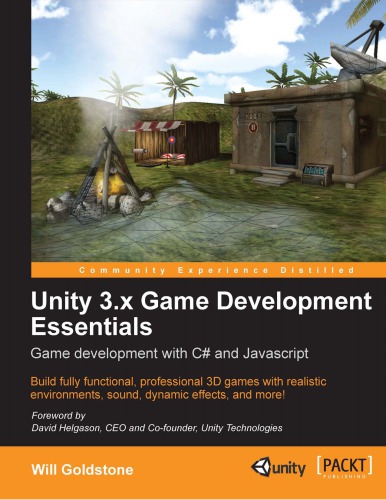 Unity 3x Game Development Essentials Game Development With C And Javascript Build Fully Functional Professional 3d Games With Realistic Environments Sound Dynamic Effects And More Will Goldstone