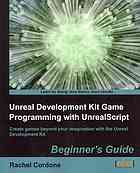 Unreal Development Kit Game Programming With Unrealscript Beginners Guide Create Games Beyond Your Imagination With The Unreal Development Kit Rachel Cordone