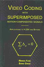 Video Coding With Superimposed Motioncompensated Signals Applications To H264 And Beyond Markus Flierl Bernd Girod