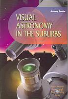 Visual Astronomy In The Suburbs A Guide To Spectacular Viewing Antony Cooke