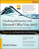 Visualizing Information With Microsoft Office Visio 2007 Smart Diagrams For Business Users David J Parker