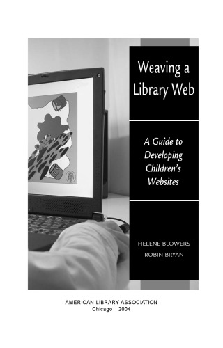 Weaving A Library Web A Guide To Developing Childrens Websites Helene Blowers Robin Bryan