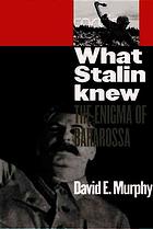 What Stalin Knew The Enigma Of Barbarossa David E Murphy