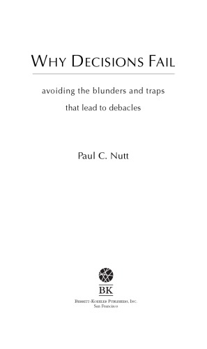 Why Decisions Fail Avoiding The Blunders And Traps That Lead To Debacles Paul C Nutt