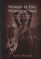 Woman As Fire Woman As Sage Sexual Ideology In The Mahabharata Arti Dhand