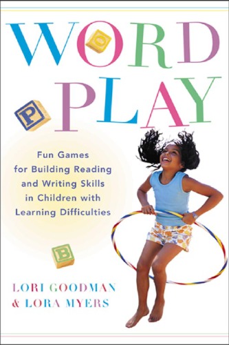 Word Play Fun Games For Building Reading And Writing Skills In Children With Learning Differences Lori Goodman Lora Myers
