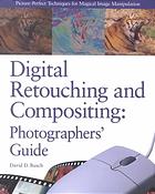 Digital Retouching And Compositing Photographers Guide 1st Ed David D Busch