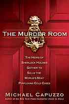 The Murder Room The Heirs Of Sherlock Holmes Gather To Solve The Worlds Most Perplexing Cold Cases Mike Capuzzo