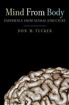 Mind From Body Experience From Neural Structure Don M Tucker