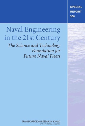 Naval Engineering In The 21st Century The Science And Technology Foundation For Future Naval Fleets Committee On Naval Engineering In The 21st Century National Research Council United States Transportation Research Board