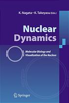 Nuclear Dynamics Approaches From Molecular Biochemical And Visual Biology Kunio Takeyasu Kyosuke Nagata