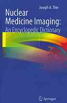Nuclear Medicine Imaging An Encyclopedic Dictionary 1st Edition Joseph A Thie Auth