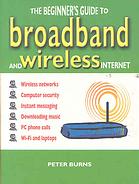 The Beginners Guide To Broadband And Wireless Internet Peter Burns