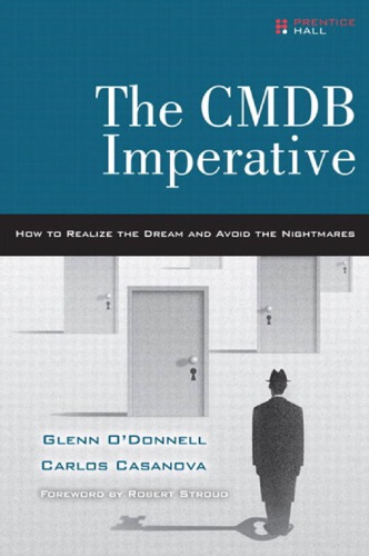 The Cmdb Imperative How To Realize The Dream And Avoid The Nightmares Glenn Odonnell Carlos Casanova