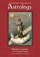 The General Principles Of Astrology Liber Dxxxvi Book 536 Aleister Crowley With Evangeline Adams Aleister Crowley Edited And Notes By Hymenaeus Beta