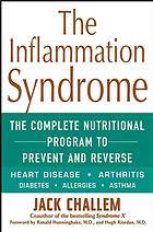 The Inflammation Syndrome The Complete Nutritional Program To Prevent And Reverse Heart Disease Arthritis Diabetes Allergies And Asthma Jack Challem