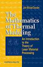 The Mathematics Of Thermal Modeling An Introduction To The Theory Of Laser Material Processing John Michael Dowden