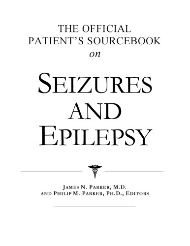 The Official Patients Sourcebook On Seizures And Epilepsy James N Parker Philip M Parker Icon Group International