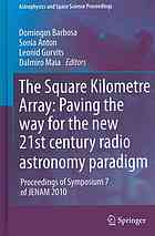 The Square Kilometre Array Paving The Way For The New 21st Century Radio Astronomy Paradigm Proceedings Of Symposium 7 Of Jenam 2010 1st Edition David R Deboer Auth