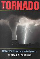 The Tornado Natures Ultimate Windstorm T P Grazulis