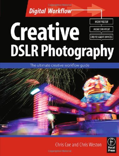 Creative Dslr Photography The Ultimate Creative Workflow Guide Chris Weston