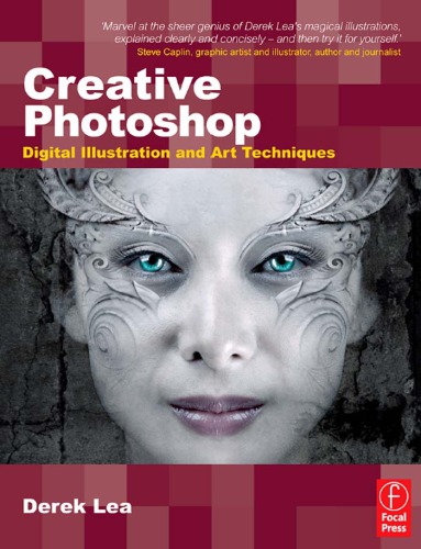 Creative Photoshop Digital Illustration And Art Techniques Covering Photoshop Cs3 Derek Lea