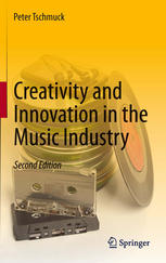 Creativity And Innovation In The Music Industry 2nd Edition Peter Tschmuck