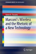 Marconis Wireless And The Rhetoric Of A New Technology 1st Edition Aaron A Toscano Auth
