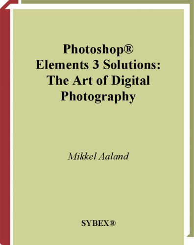 Photoshop Elements 3 Solutions The Art Of Digital Photography Mikkel Aaland