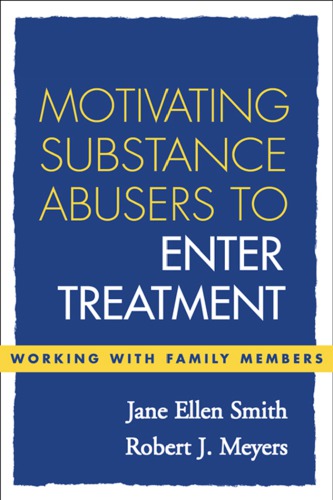 Motivating Substance Abusers To Enter Treatment Working With Family Members J Smith