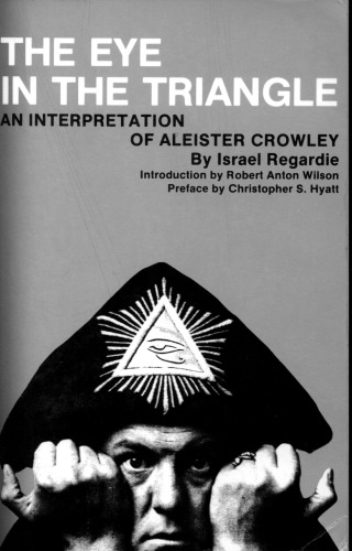 The Eye In The Triangle An Interpretation Of Aleister Crowley 2nd New Falcon Israel Regardie