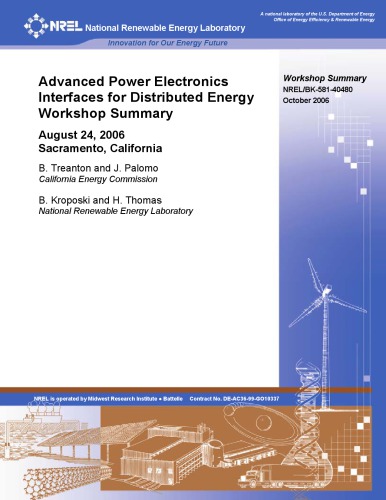 Advanced Power Electronics Interfaces For Distributed Energy Workshop Summary August 24 2006 Sacramento California Bernard G Treanton National Renewable Energy Laboratory Us Et Al