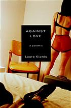 Against Love A Polemic 1st Ed Laura Kipnis