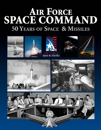 Air Force Space Command 50 Years Of Space Missiles United States Air Force Space Command