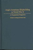 Angloamerican Shipbuilding In World War Ii A Geographical Perspective Michael Lindberg Daniel Todd