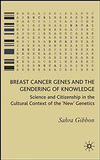 Breast Cancer Genes And The Gendering Of Knowledge Science And Citizenship In The Cultural Context Of The New Genetics Sahra Gibbon
