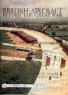 British Aircraft Before The Great War Michael H Goodall Albert E Tagg