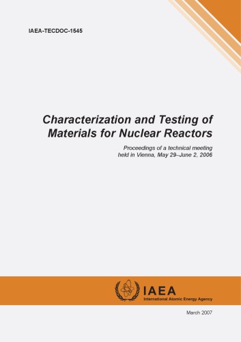 Characterization And Testing Of Materials For Nuclear Reactors Proceedings Of A Technical Meeting Held In Vienna May 29u2013june 2 2006 International Atomic Energy Agency