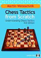 Chess Tactics From Scratch Understanding Chess Tactics 2nd Ed Martin Weteschnik