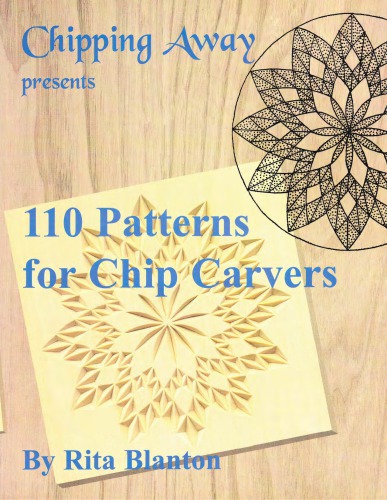 Chipping Away Presents 110 Patterns For Chip Carvers Rita Blanton