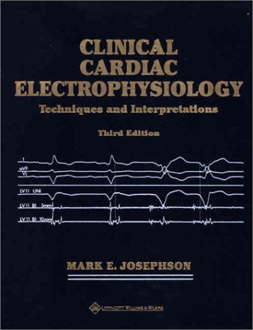 Clinical Cardiac Electrophysiology Techniques And Interpretations 3rd Ed Mark E Josephson