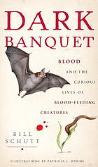 Dark Banquet Blood And The Curious Lives Of Bloodfeeding Creatures 1st Ed Bill Schutt
