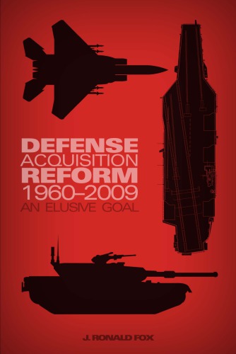Defense Acquisition Reform 19602009 An Elusive Goal J Ronald Fox David Grayson Allen Center Of Military History