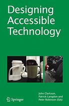 Designing Accessible Technology John Clarkson Patrick Langdon Peter Robinson