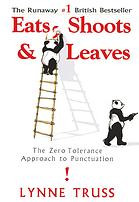 Eats Shoots Leaves The Zero Tolerance Approach To Punctuation Lynne Truss