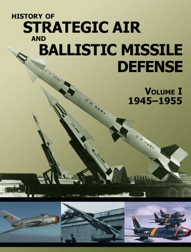 History Of Strategic Air And Ballistic Missile Defense Volume I 19451955 Us Army Center Of Military History