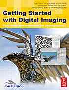 Getting Started With Digital Imaging Tips Tools And Techniques For Photographers Joe Farace