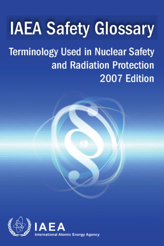 Iaea Safety Glossary Terminology Used In Nuclear Safety And Radiation Protection 2007 Ed D Delves International Atomic Energy Agency